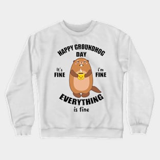 Happy Groundhog Day 2024 I'm Fine Everything is Fine Funny Crewneck Sweatshirt